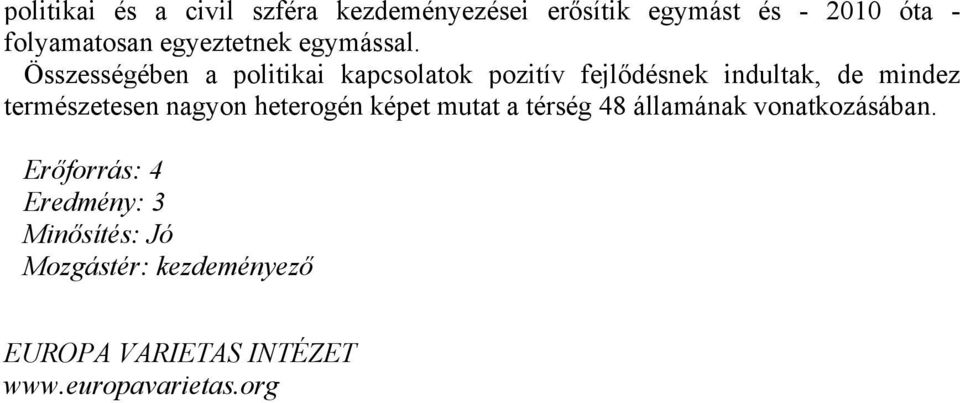 Összességében a politikai kapcsolatok pozitív fejlődésnek indultak, de mindez természetesen