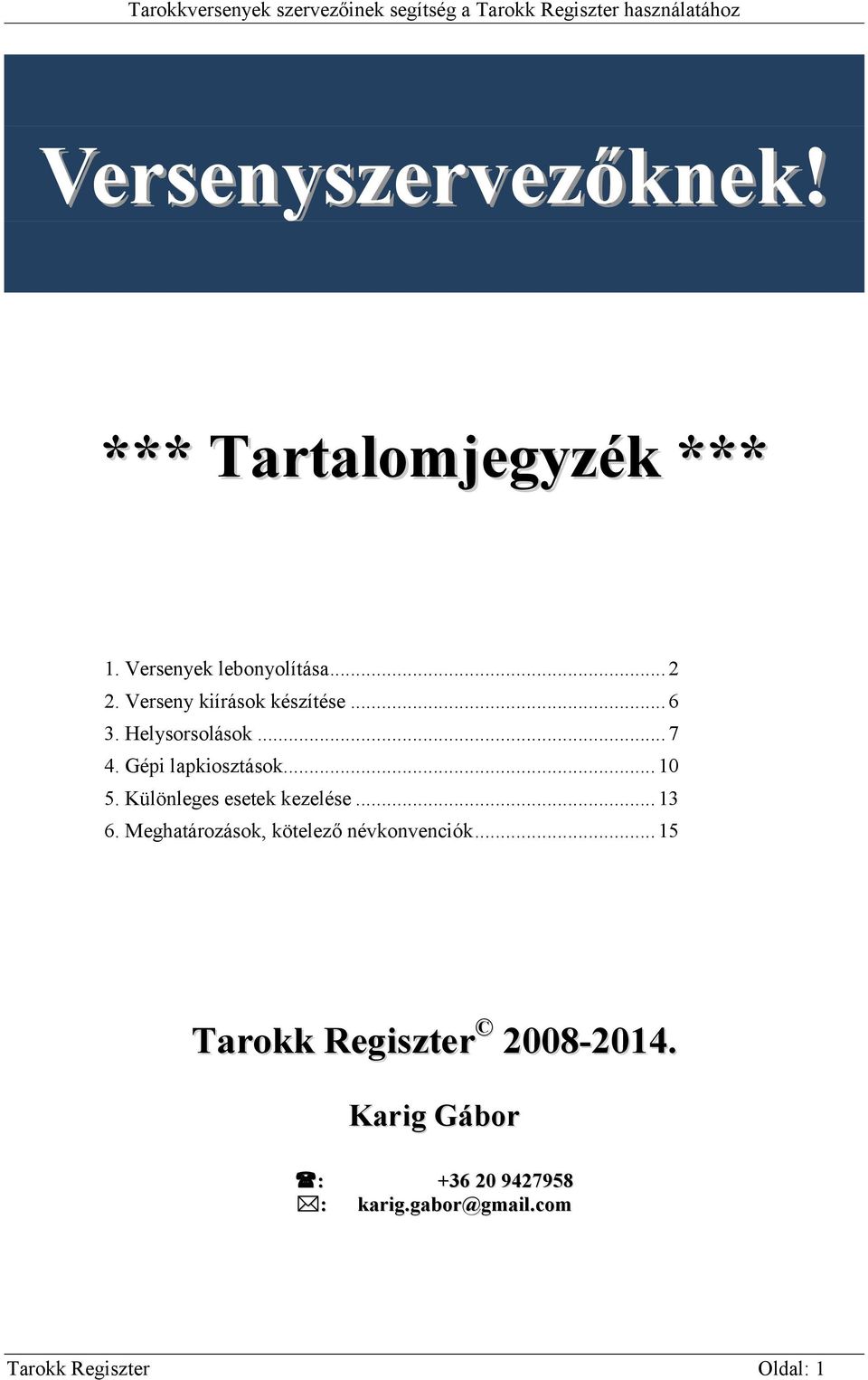 Különleges esetek kezelése... 13 6. Meghatározások, kötelező névkonvenciók.