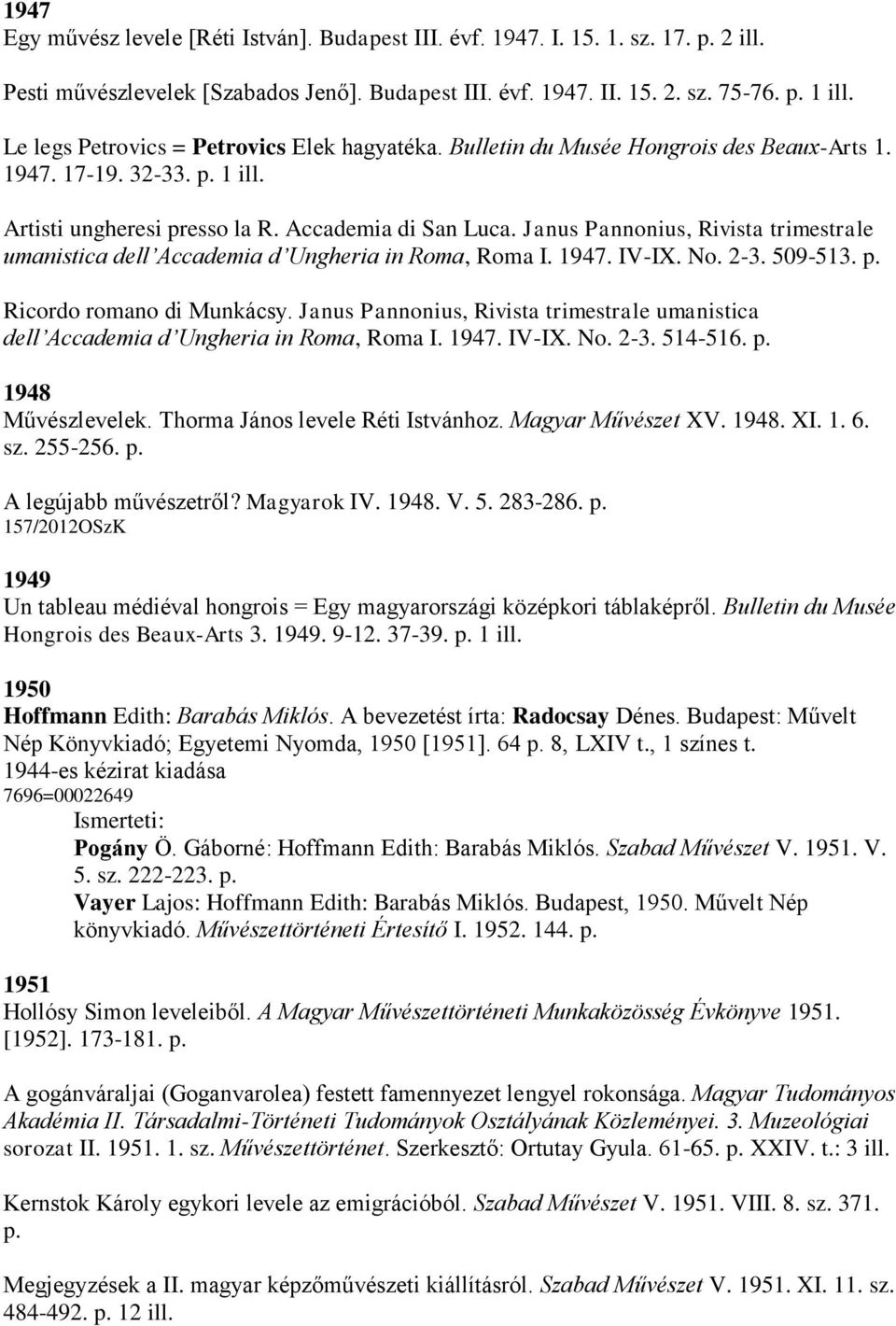 Janus Pannonius, Rivista trimestrale umanistica dell Accademia d Ungheria in Roma, Roma I. 1947. IV-IX. No. 2-3. 509-513. p. Ricordo romano di Munkácsy.