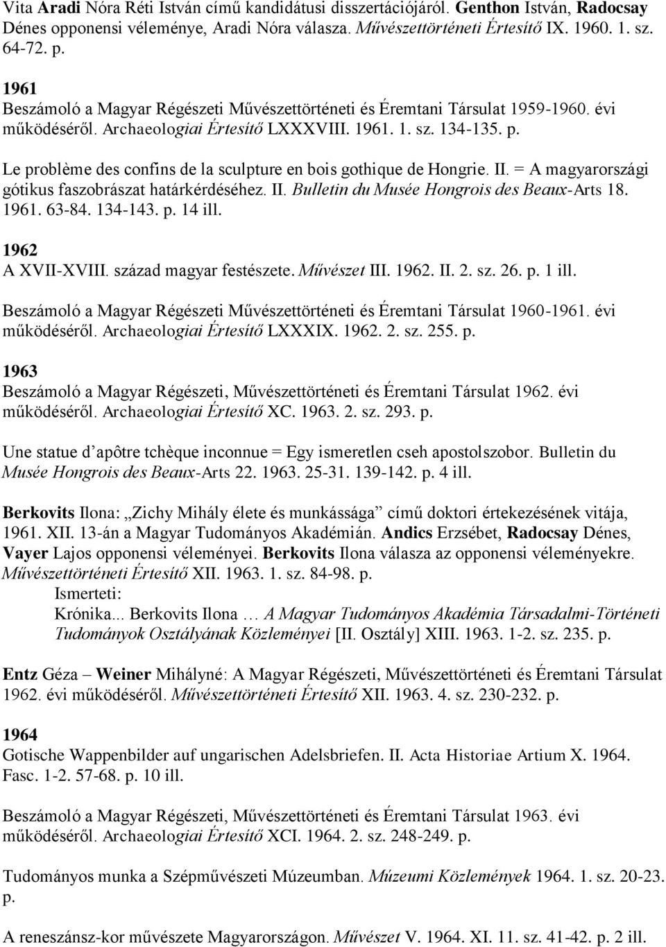 Le problème des confins de la sculpture en bois gothique de Hongrie. II. = A magyarországi gótikus faszobrászat határkérdéséhez. II. Bulletin du Musée Hongrois des Beaux-Arts 18. 1961. 63-84. 134-143.