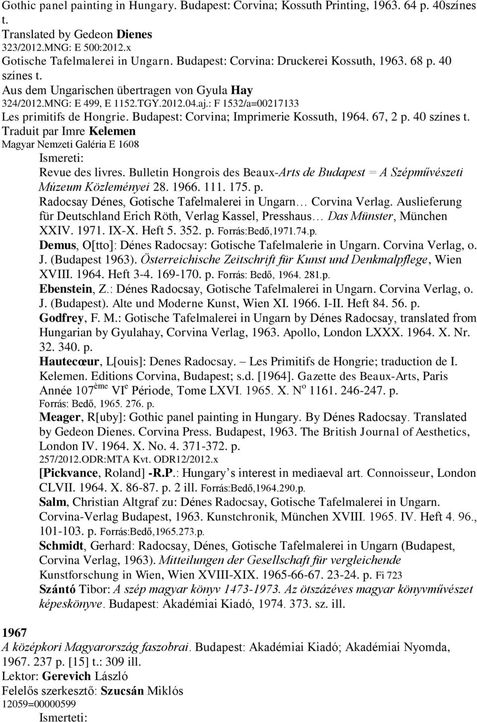 Budapest: Corvina; Imprimerie Kossuth, 1964. 67, 2 p. 40 színes t. Traduit par Imre Kelemen Magyar Nemzeti Galéria E 1608 Ismereti: Revue des livres.