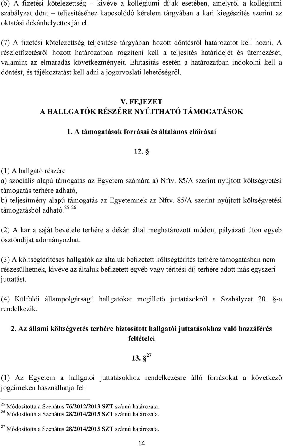 A részletfizetésről hozott határozatban rögzíteni kell a teljesítés határidejét és ütemezését, valamint az elmaradás következményeit.