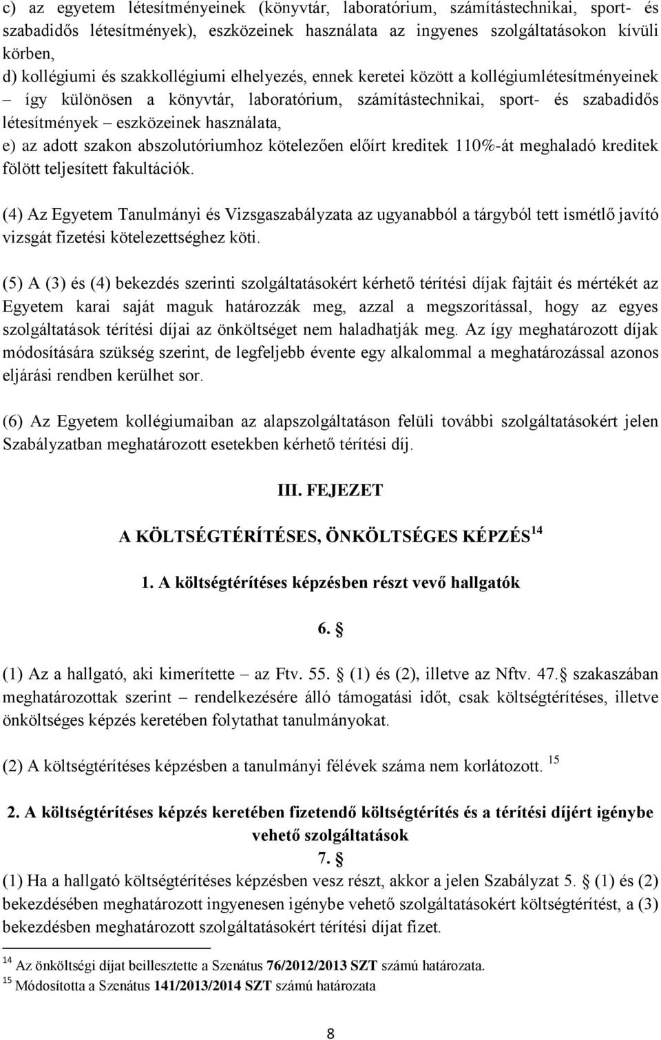 adott szakon abszolutóriumhoz kötelezően előírt kreditek 110%-át meghaladó kreditek fölött teljesített fakultációk.