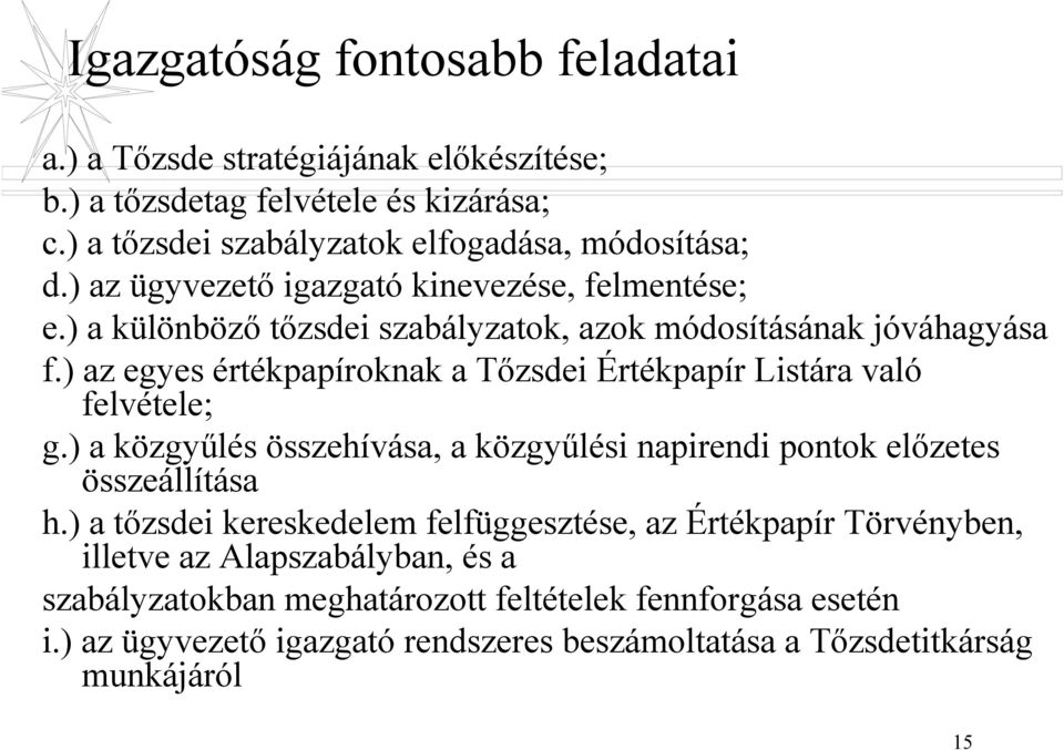 ) az egyes értékpapíroknak a Tőzsdei Értékpapír Listára való felvétele; g.) a közgyűlés összehívása, a közgyűlési napirendi pontok előzetes összeállítása h.