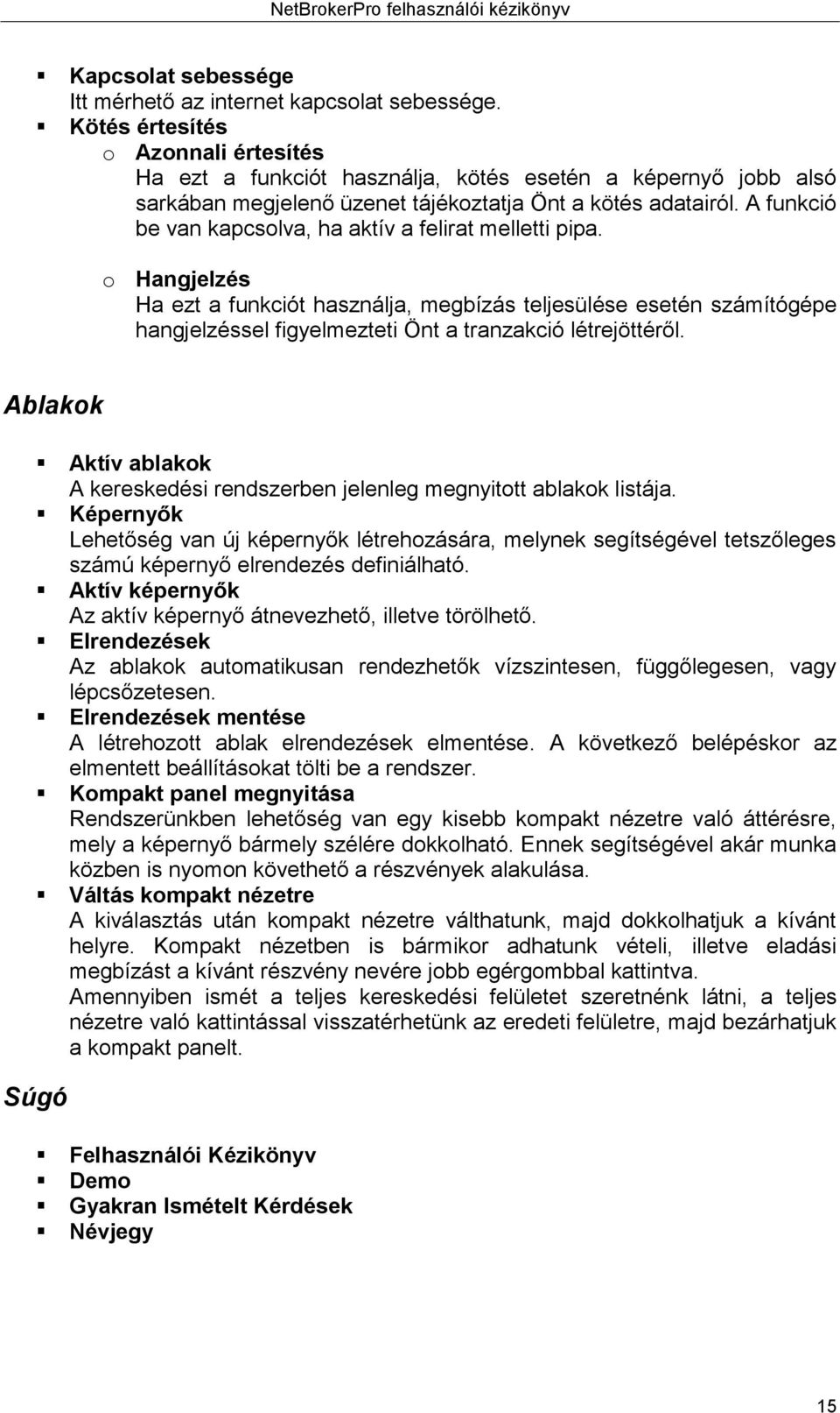 A funkció be van kapcsolva, ha aktív a felirat melletti pipa.