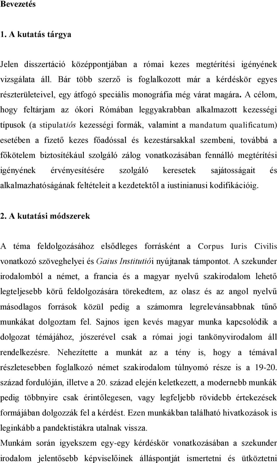 A célom, hogy feltárjam az ókori Rómában leggyakrabban alkalmazott kezességi típusok (a stipulatiós kezességi formák, valamint a mandatum qualificatum) esetében a fizető kezes főadóssal és