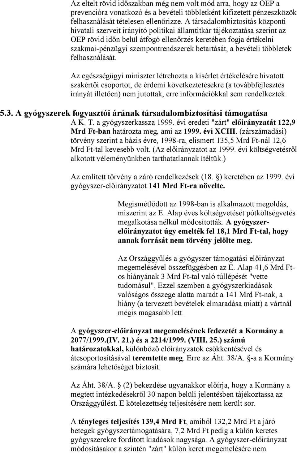 szempontrendszerek betartását, a bevételi többletek felhasználását.