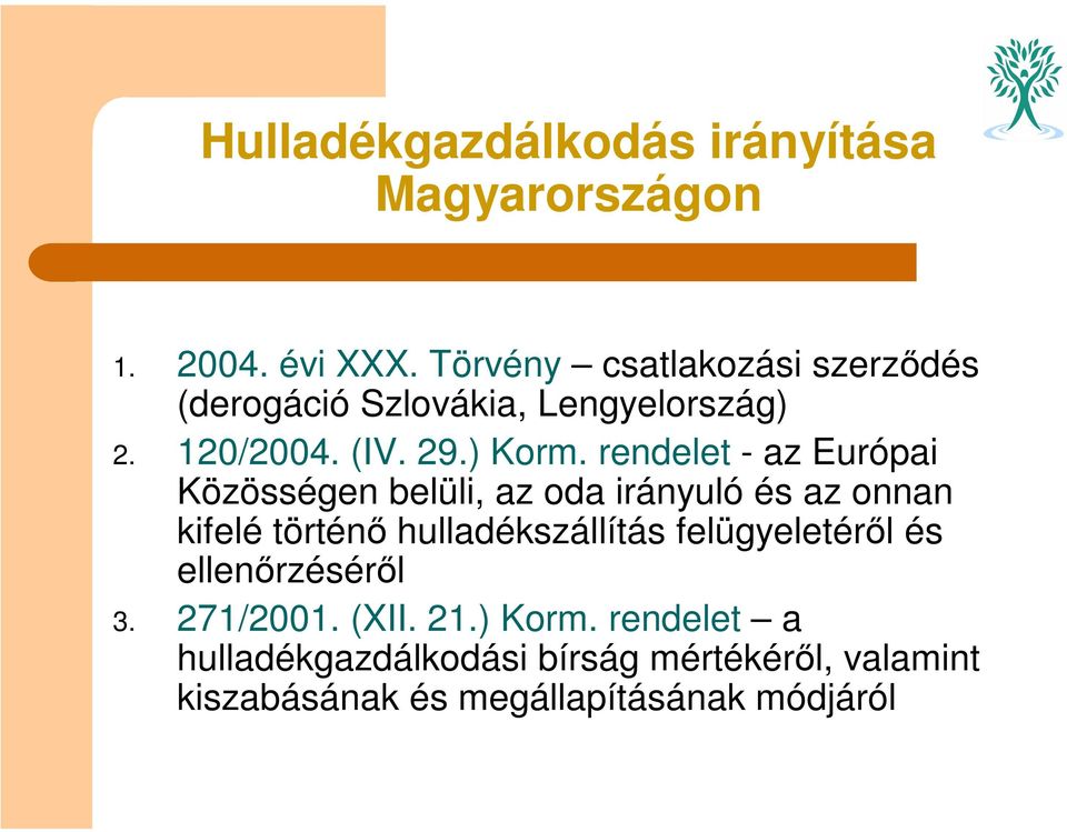 rendelet - az Európai Közösségen belüli, az oda irányuló és az onnan kifelé történő hulladékszállítás