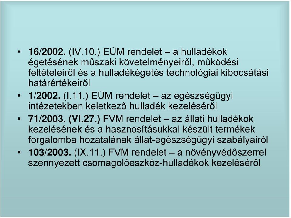 kibocsátási határértékeiről 1/2002. (I.11.) EÜM rendelet az egészségügyi intézetekben keletkező hulladék kezeléséről 71/2003.