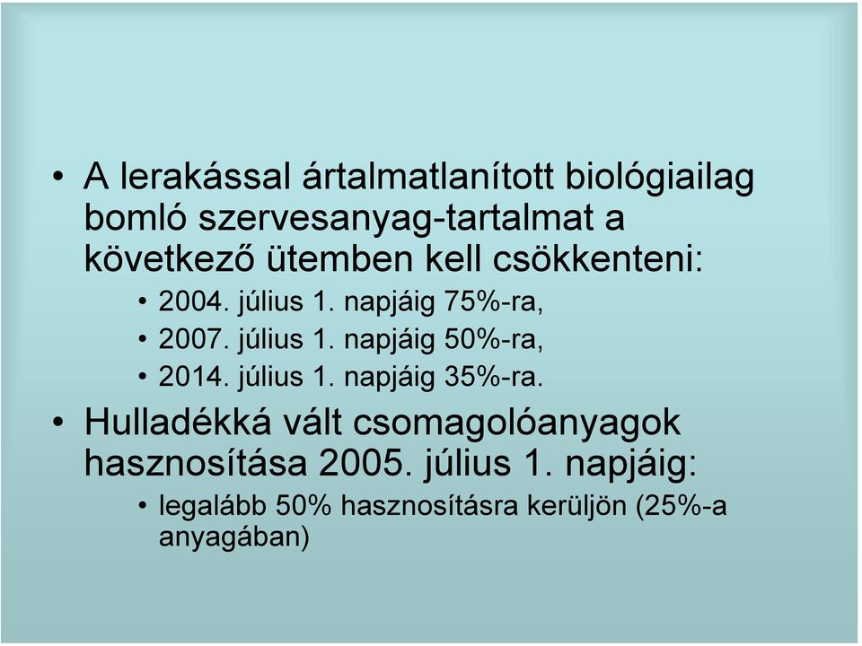 július 1. napjáig 35%-ra. Hulladékká vált csomagolóanyagok hasznosítása 2005.