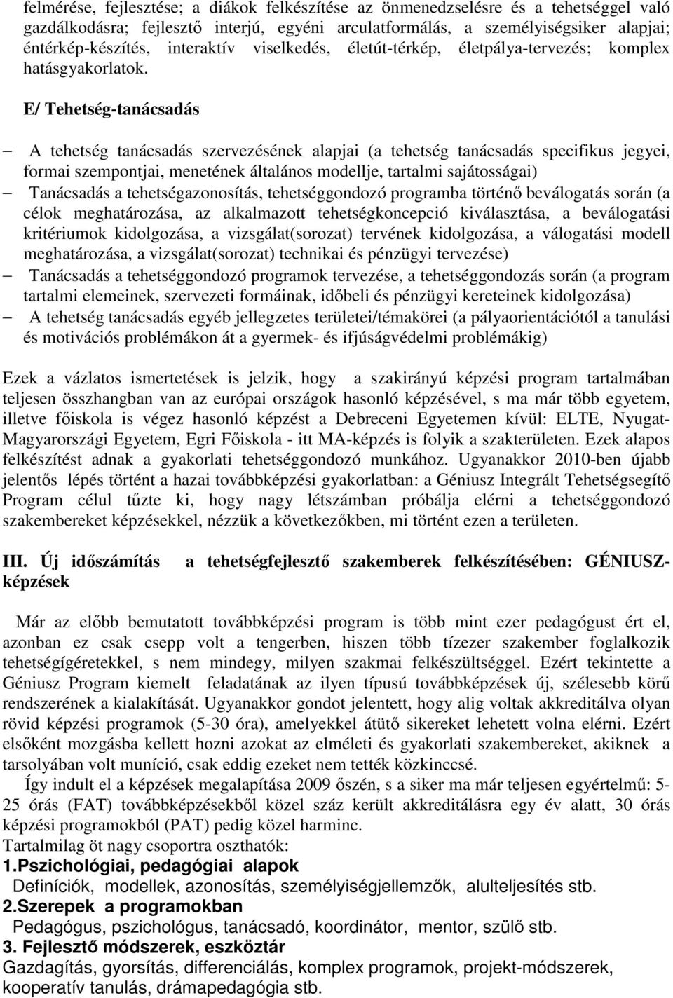 E/ Tehetség-tanácsadás A tehetség tanácsadás szervezésének alapjai (a tehetség tanácsadás specifikus jegyei, formai szempontjai, menetének általános modellje, tartalmi sajátosságai) Tanácsadás a