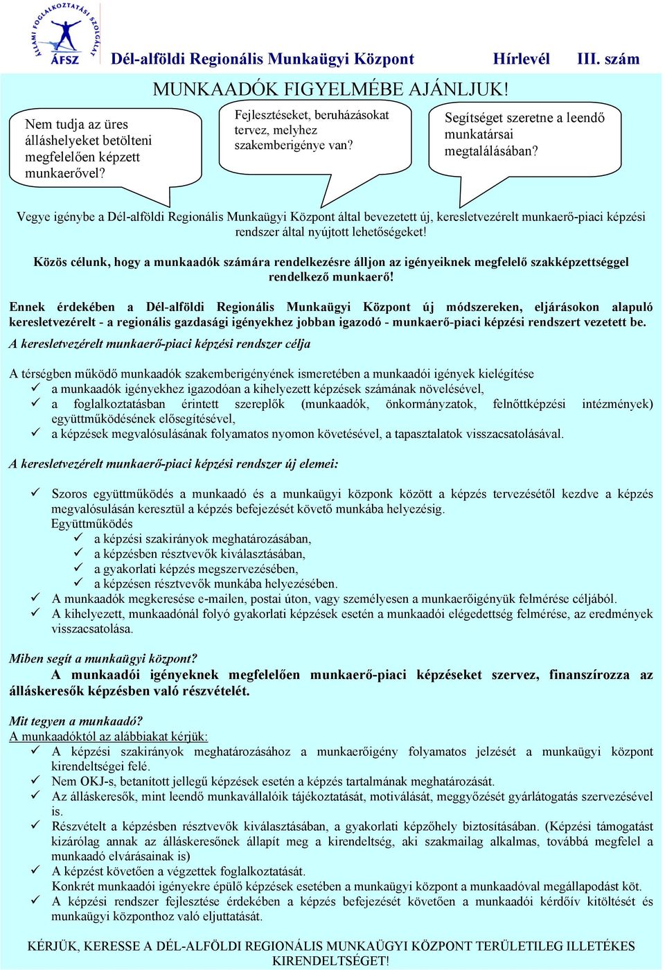 Vegye igénybe a Dél-alföldi Regionális Munkaügyi Központ által bevezetett új, keresletvezérelt munkaerő-piaci képzési rendszer által nyújtott lehetőségeket!