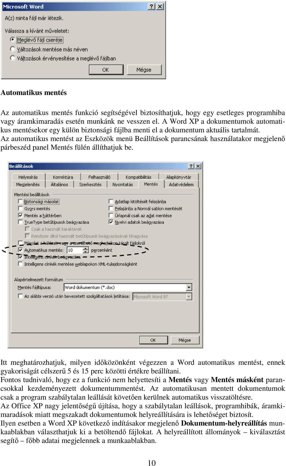 Az automatikus mentést az Eszközök menü Beállítások parancsának használatakor megjelenő párbeszéd panel Mentés fülén állíthatjuk be.