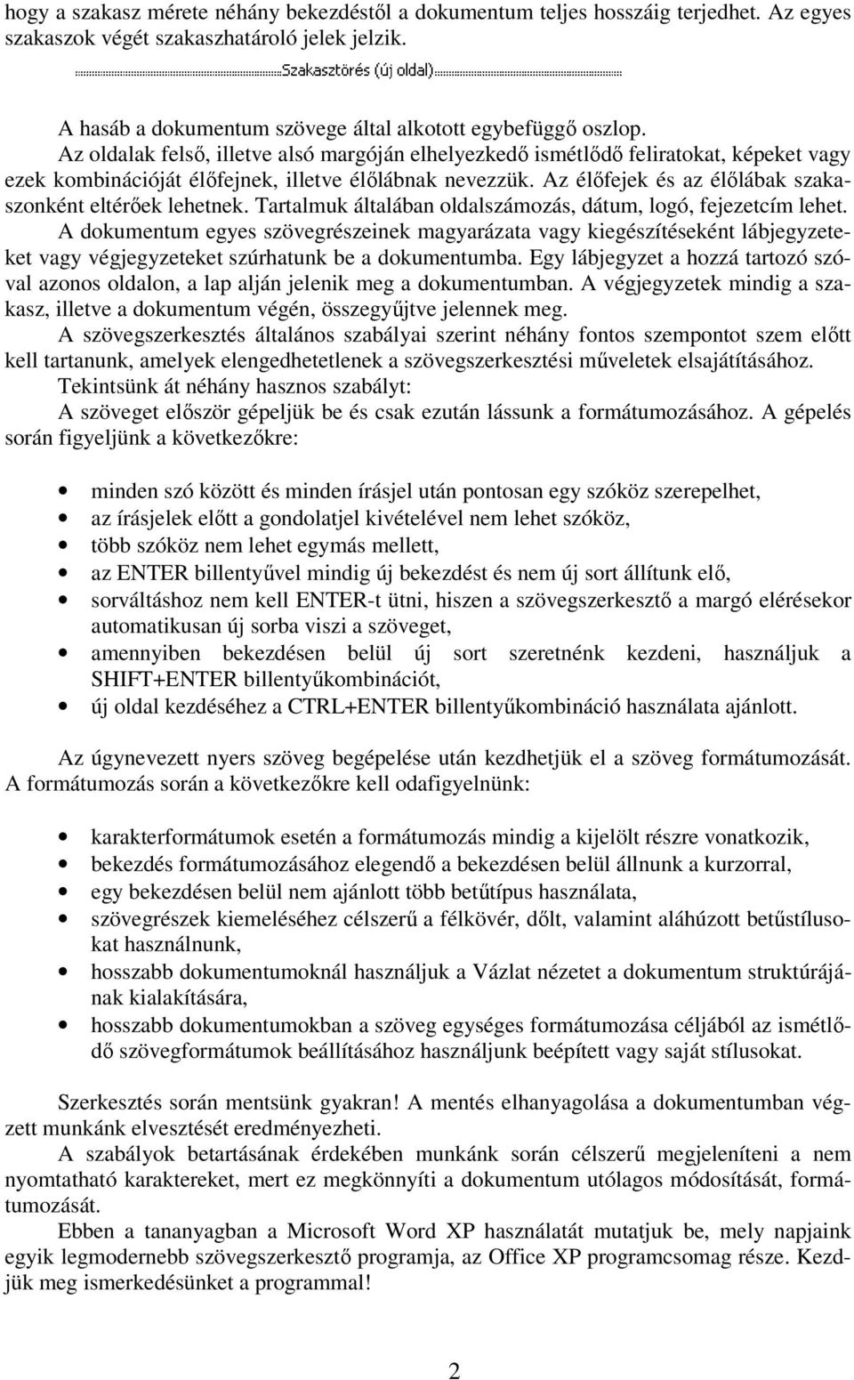 Az élőfejek és az élőlábak szakaszonként eltérőek lehetnek. Tartalmuk általában oldalszámozás, dátum, logó, fejezetcím lehet.