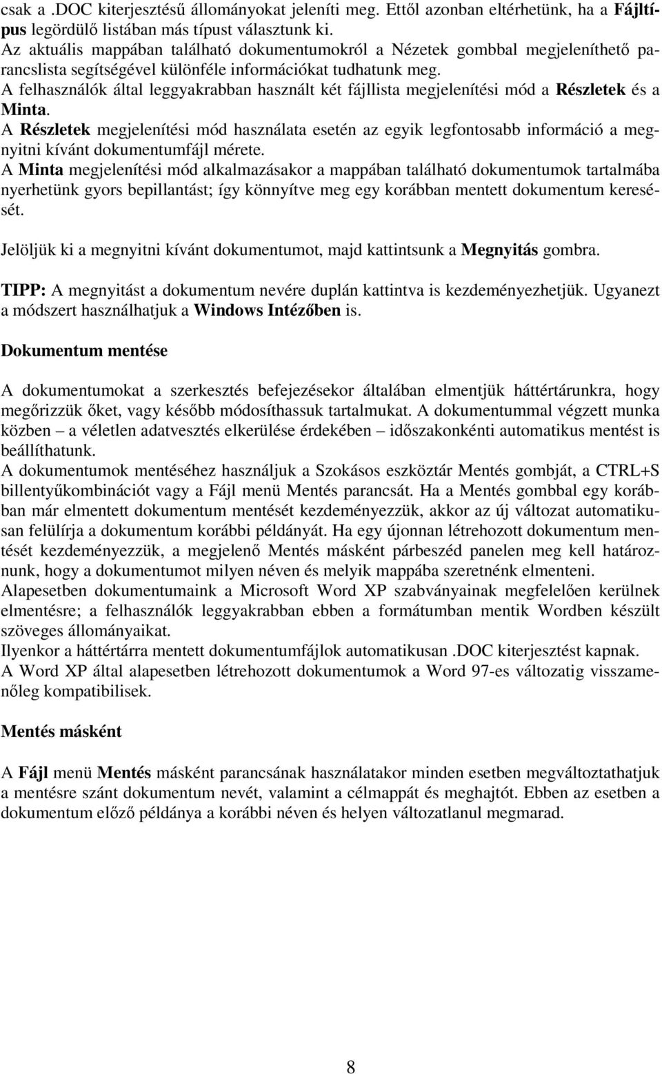 A felhasználók által leggyakrabban használt két fájllista megjelenítési mód a Részletek és a Minta.