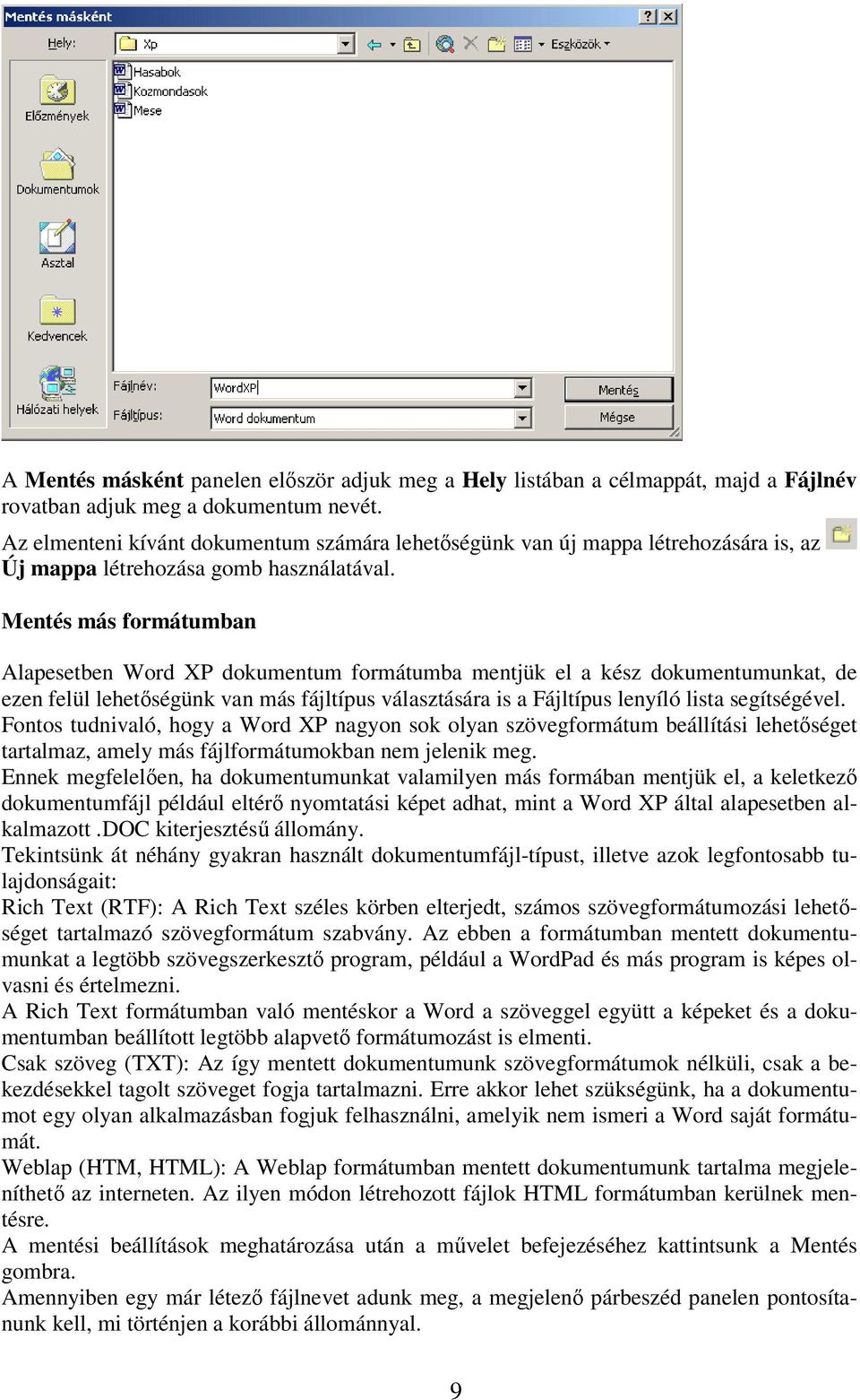 Mentés más formátumban Alapesetben Word XP dokumentum formátumba mentjük el a kész dokumentumunkat, de ezen felül lehetőségünk van más fájltípus választására is a Fájltípus lenyíló lista segítségével.