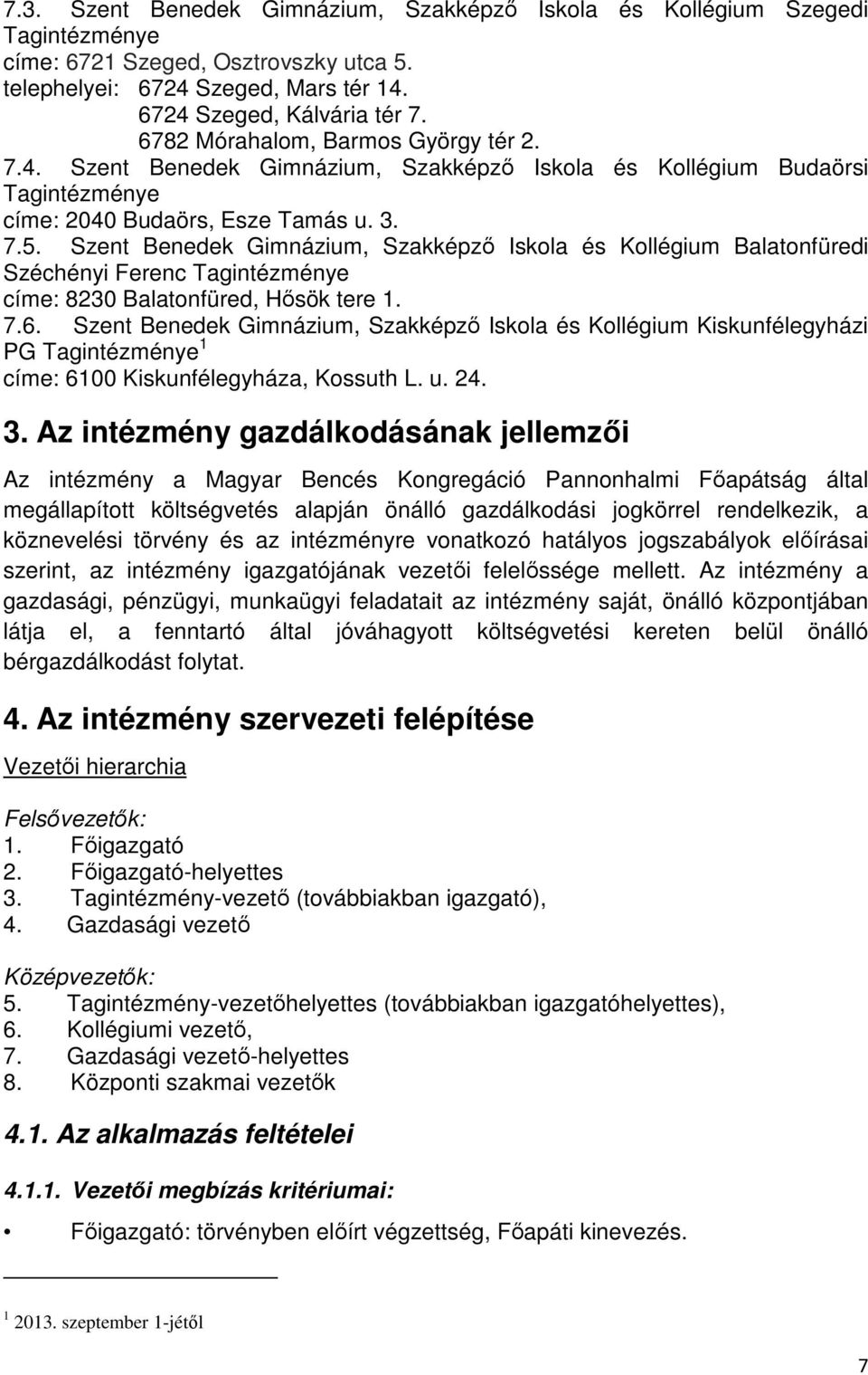 Szent Benedek Gimnázium, Szakképző Iskola és Kollégium Balatonfüredi Széchényi Ferenc Tagintézménye címe: 8230 Balatonfüred, Hősök tere 1. 7.6.