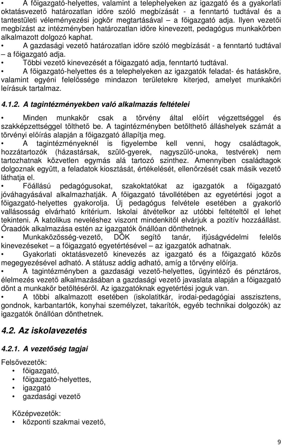 A gazdasági vezető határozatlan időre szóló megbízását - a fenntartó tudtával a főigazgató adja. Többi vezető kinevezését a főigazgató adja, fenntartó tudtával.