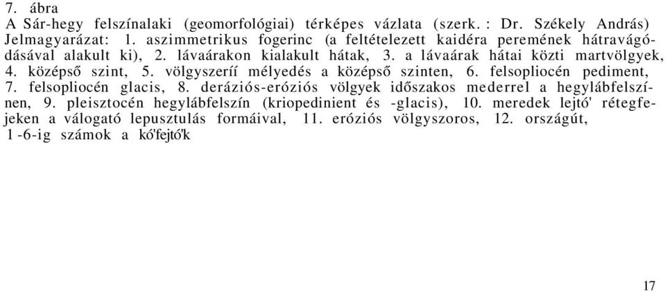 középső szint, 5. völgyszeríí mélyedés a középső szinten, 6. felsopliocén pediment, 7. felsopliocén glacis, 8.