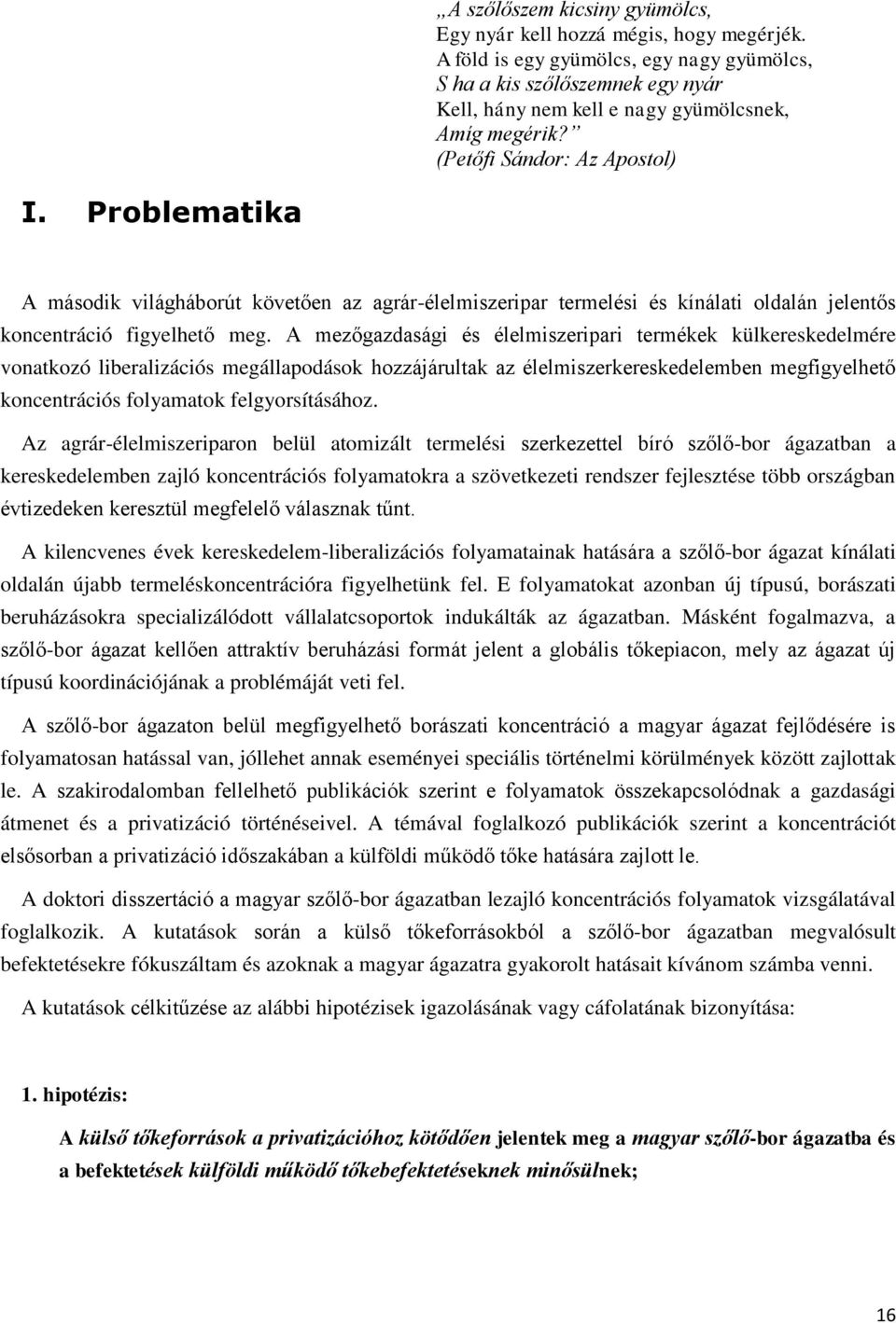 Problematika A második világháborút követően az agrár-élelmiszeripar termelési és kínálati oldalán jelentős koncentráció figyelhető meg.