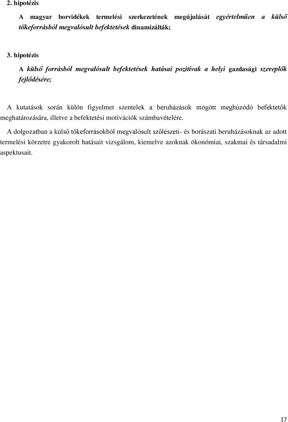 a beruházások mögött meghúzódó befektetők meghatározására, illetve a befektetési motivációk számbavételére.