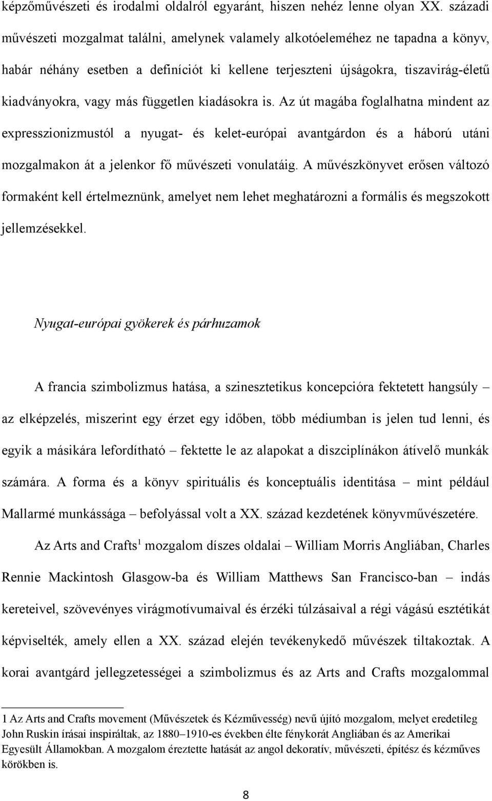 független kiadásokra is. Az út magába foglalhatna mindent az expresszionizmustól a nyugat- és kelet-európai avantgárdon és a háború utáni mozgalmakon át a jelenkor fő művészeti vonulatáig.