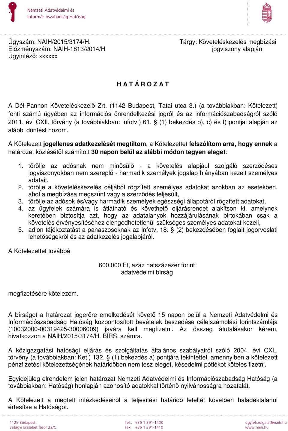 ) 61. (1) bekezdés b), c) és f) pontjai alapján az alábbi döntést hozom.