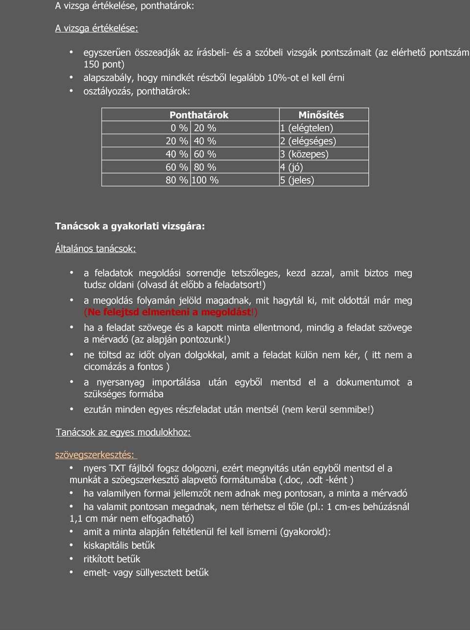 vizsgára: Általános tanácsok: a feladatok megoldási sorrendje tetszőleges, kezd azzal, amit biztos meg tudsz oldani (olvasd át előbb a feladatsort!