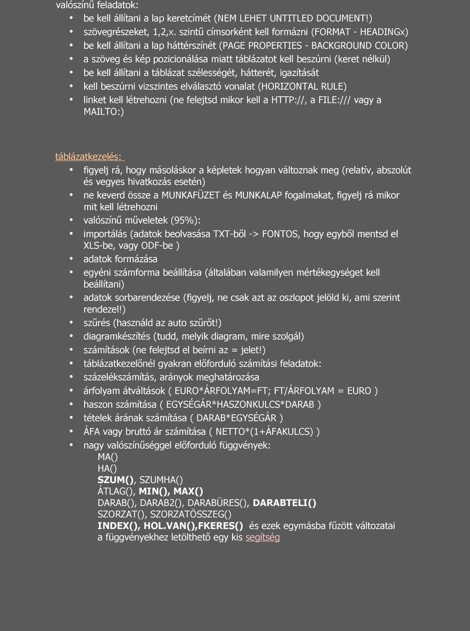 nélkül) be kell állítani a táblázat szélességét, hátterét, igazítását kell beszúrni vizszintes elválasztó vonalat (HORIZONTAL RULE) linket kell létrehozni (ne felejtsd mikor kell a HTTP://, a