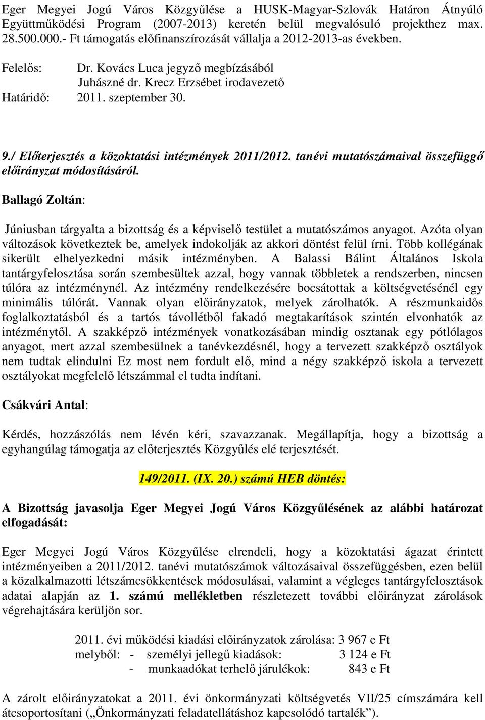 / Előterjesztés a közoktatási intézmények 2011/2012. tanévi mutatószámaival összefüggő előirányzat módosításáról.