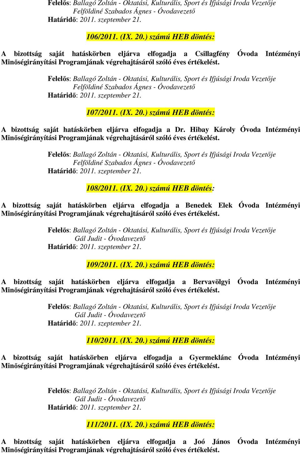 Felföldiné Szabados Ágnes - Óvodavezető 107/2011. (IX. 20.) számú HEB döntés: A bizottság saját hatáskörben eljárva elfogadja a Dr.