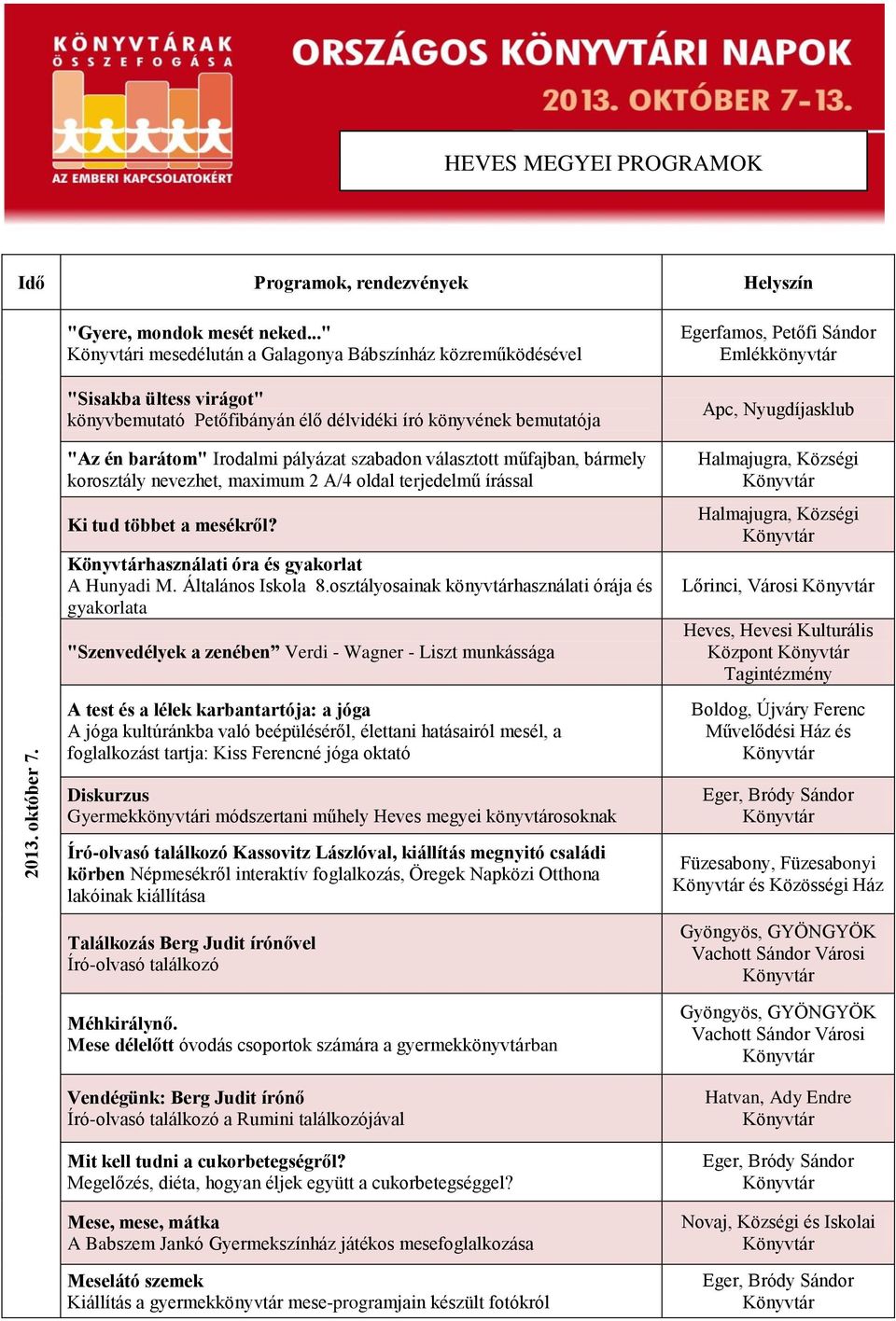 választott műfajban, bármely korosztály nevezhet, maximum 2 A/4 oldal terjedelmű írással Ki tud többet a mesékről? használati óra és gyakorlat A Hunyadi M. Általános Iskola 8.