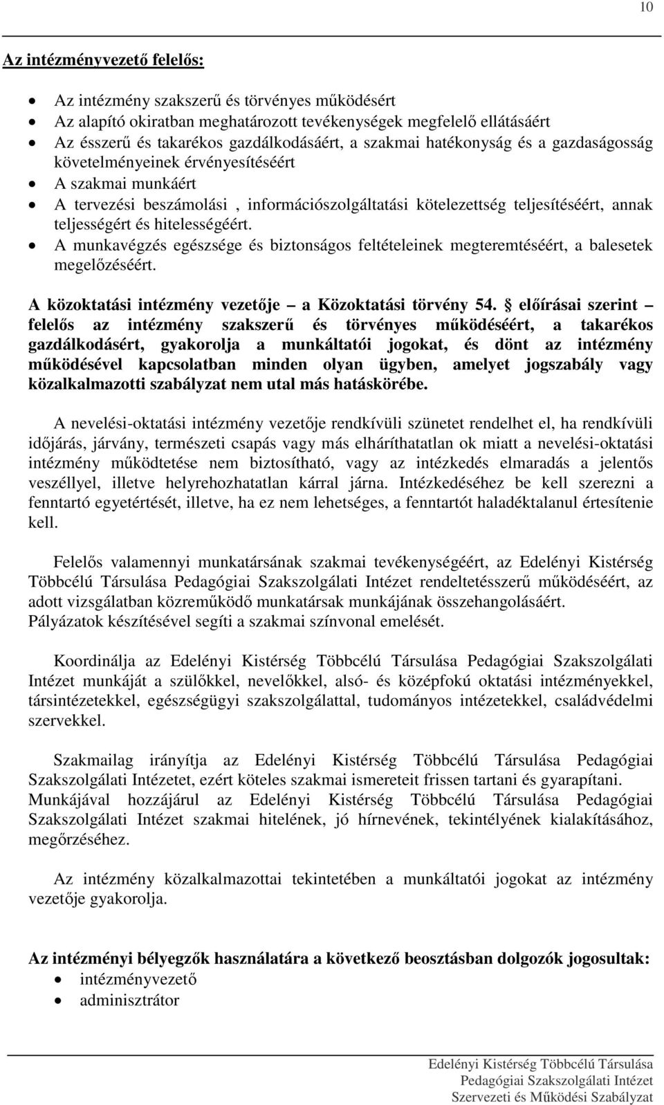 A munkavégzés egészsége és biztonságos feltételeinek megteremtéséért, a balesetek megelőzéséért. A közoktatási intézmény vezetője a Közoktatási törvény 54.