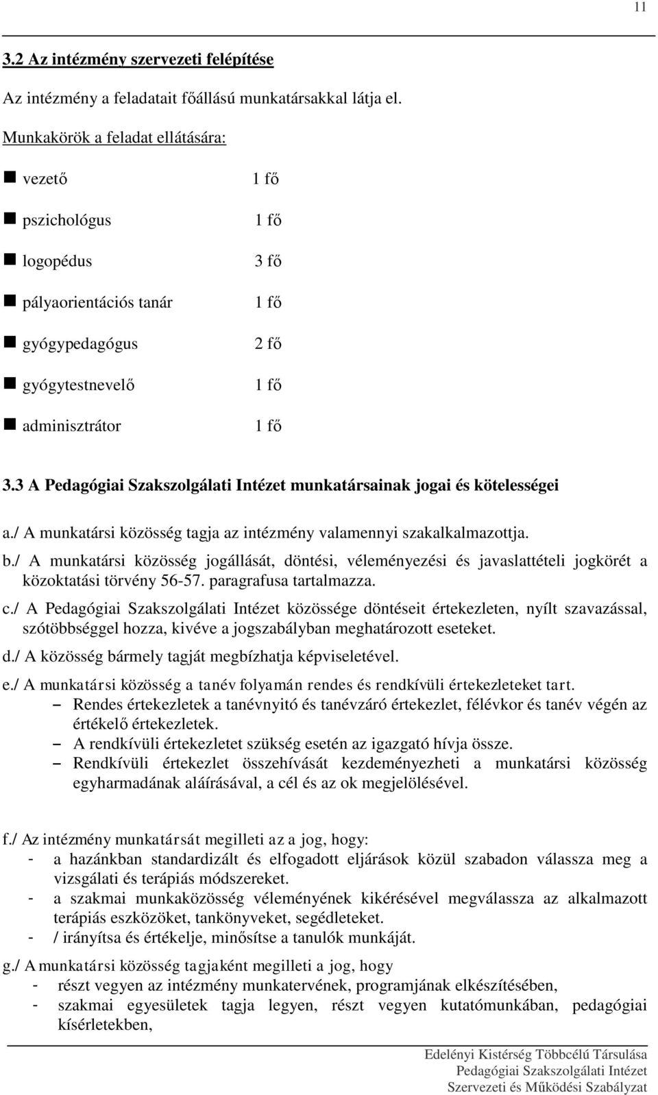 3 A munkatársainak jogai és kötelességei a./ A munkatársi közösség tagja az intézmény valamennyi szakalkalmazottja. b.