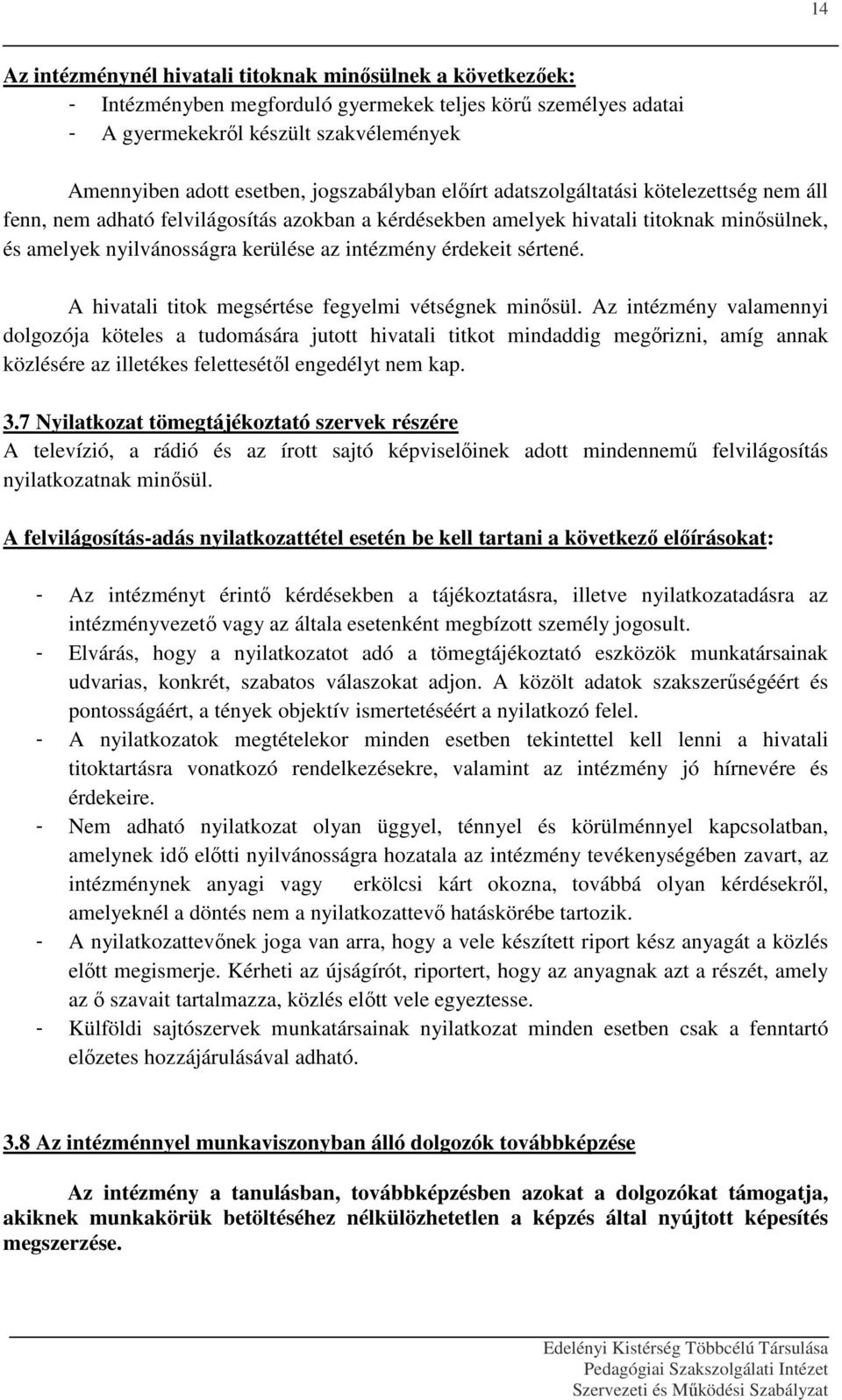 intézmény érdekeit sértené. A hivatali titok megsértése fegyelmi vétségnek minősül.