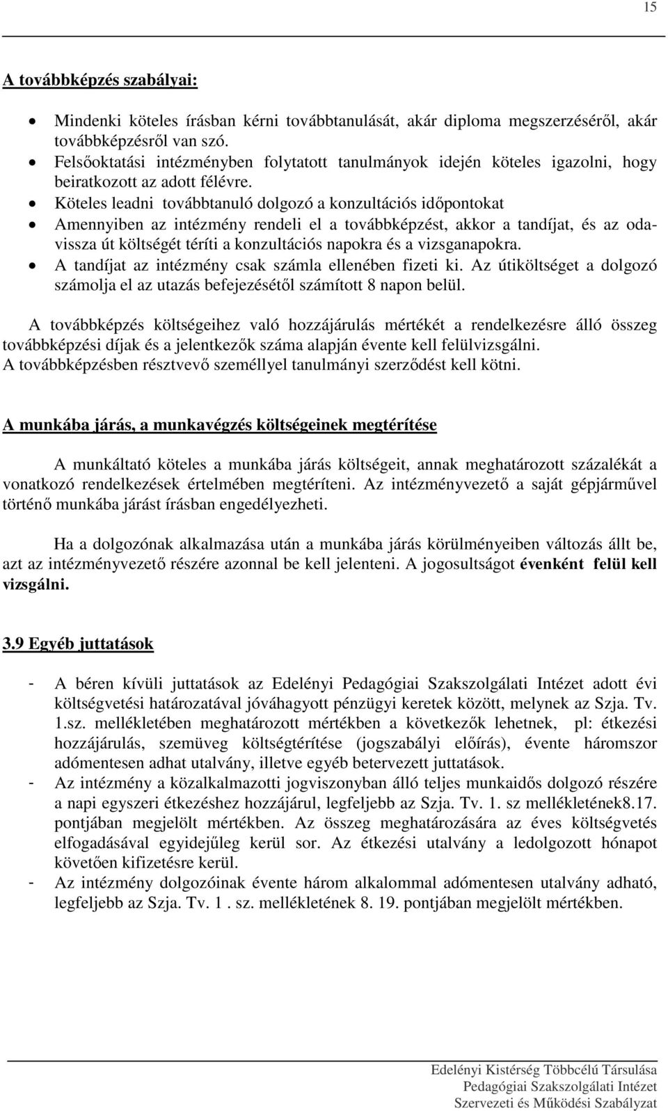 Köteles leadni továbbtanuló dolgozó a konzultációs időpontokat Amennyiben az intézmény rendeli el a továbbképzést, akkor a tandíjat, és az odavissza út költségét téríti a konzultációs napokra és a