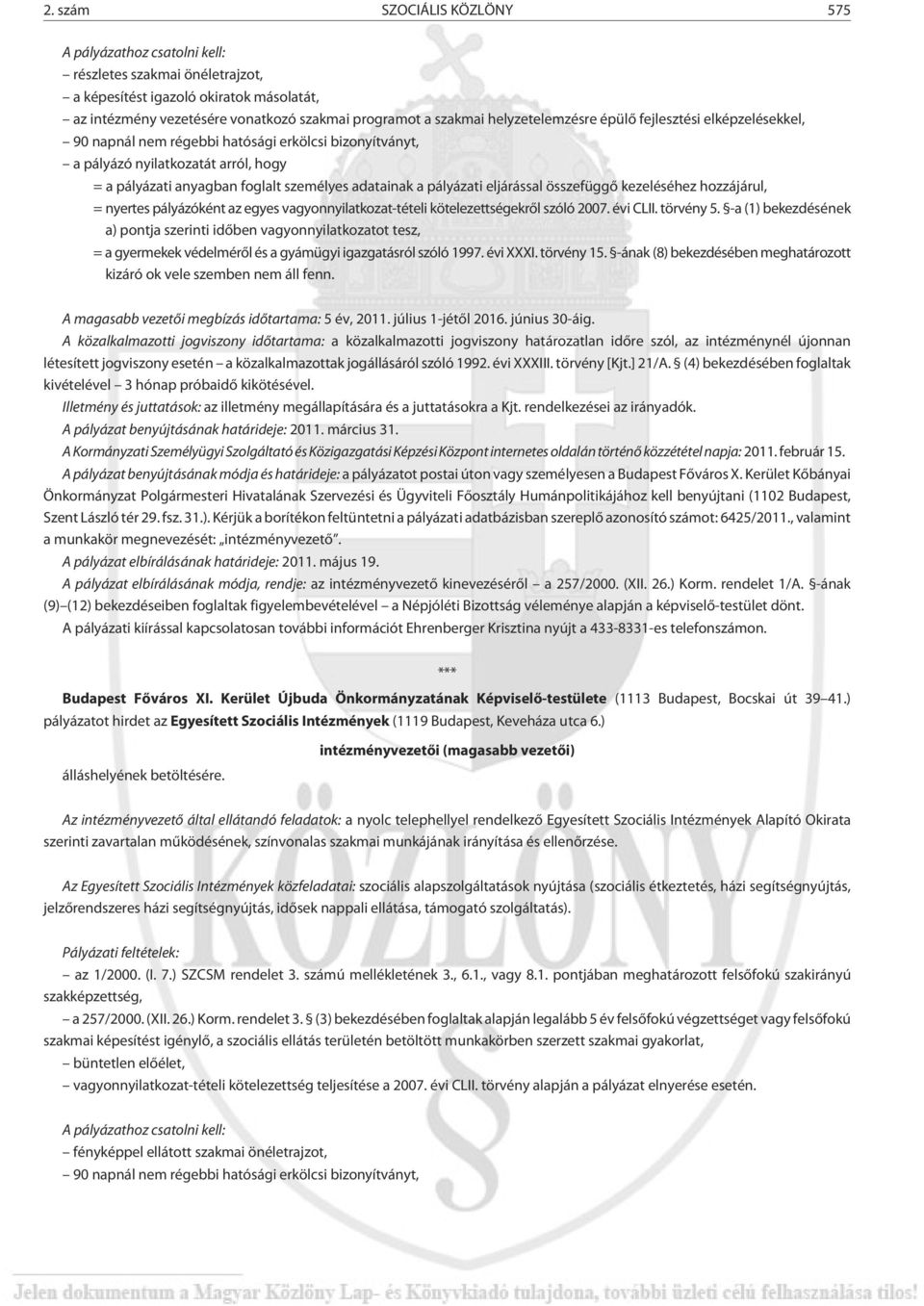 kötelezettségekrõl szóló 2007. évi CLII. törvény 5. -a (1) bekez désének a) pontja szerinti idõben vagyonnyilatkozatot tesz, = a gyermekek védelmérõl és a gyámügyi igazgatásról szóló 1997. évi XXXI.