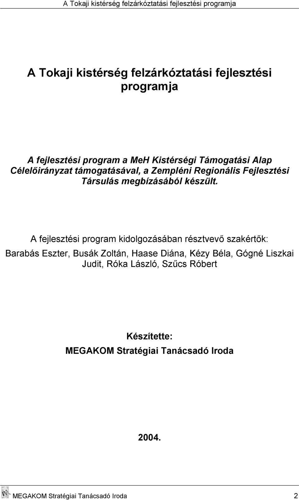 A fejlesztési program kidolgozásában résztvevő szakértők: Barabás Eszter, Busák Zoltán, Haase Diána, Kézy Béla,