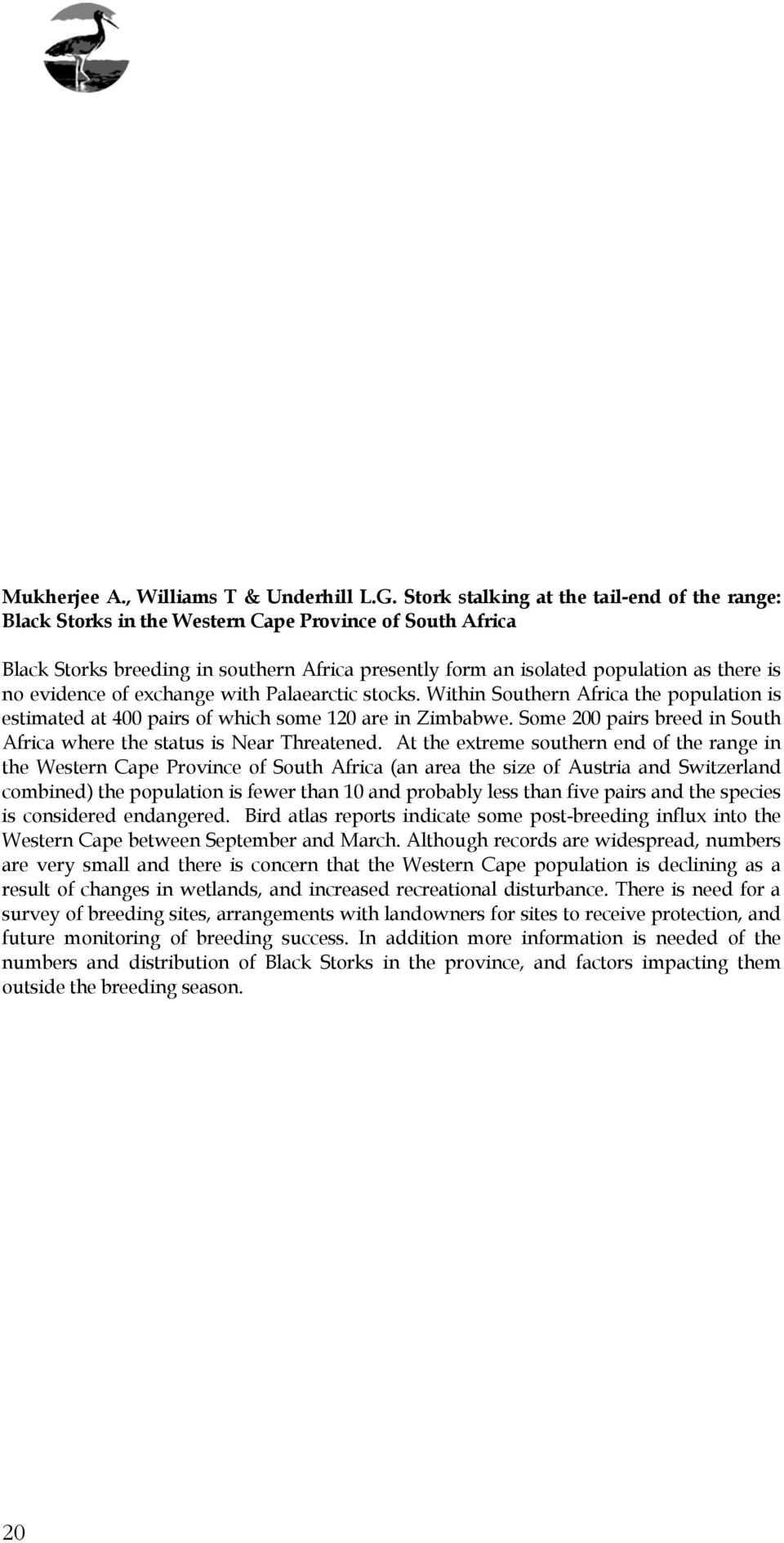 evidence of exchange with Palaearctic stocks. Within Southern Africa the population is estimated at 400 pairs of which some 120 are in Zimbabwe.