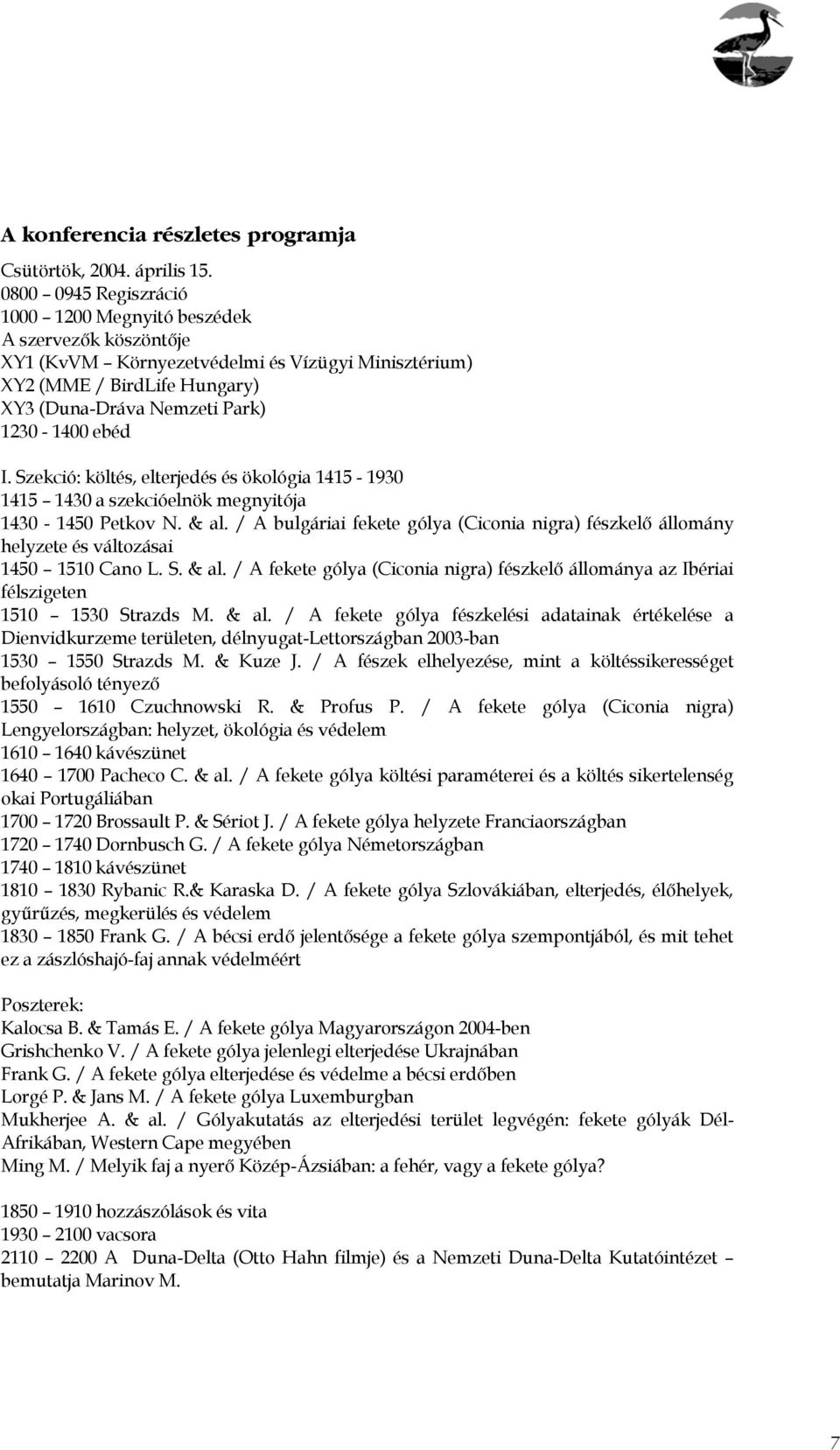 I. Szekció: költés, elterjedés és ökológia 1415-1930 1415 1430 a szekcióelnök megnyitója 1430-1450 Petkov N. & al.