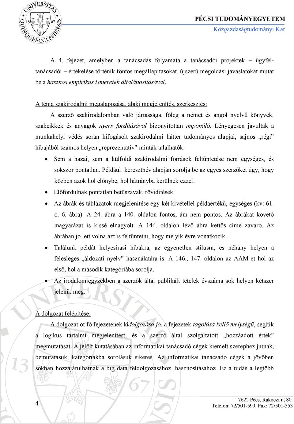 A téma szakirodalmi megalapozása, alaki megjelenítés, szerkesztés: A szerző szakirodalomban való jártassága, főleg a német és angol nyelvű könyvek, szakcikkek és anyagok nyers fordításával