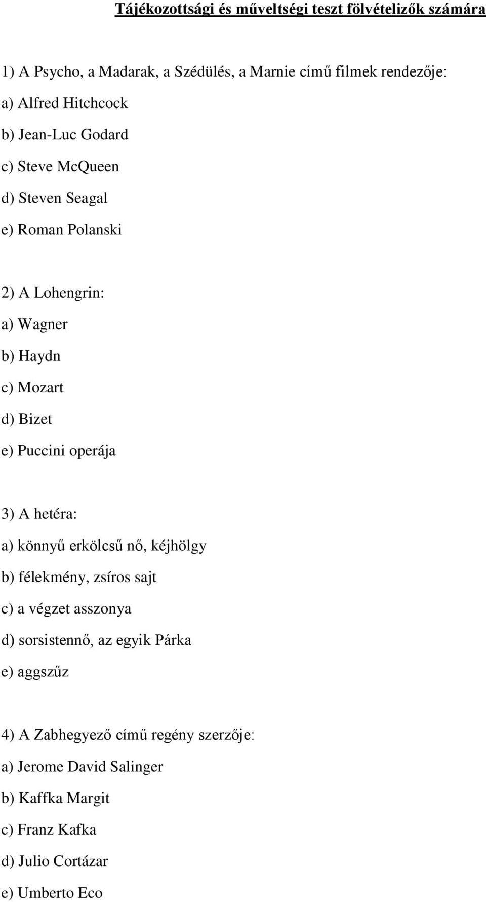 Puccini operája 3) A hetéra: a) könnyű erkölcsű nő, kéjhölgy b) félekmény, zsíros sajt c) a végzet asszonya d) sorsistennő, az egyik