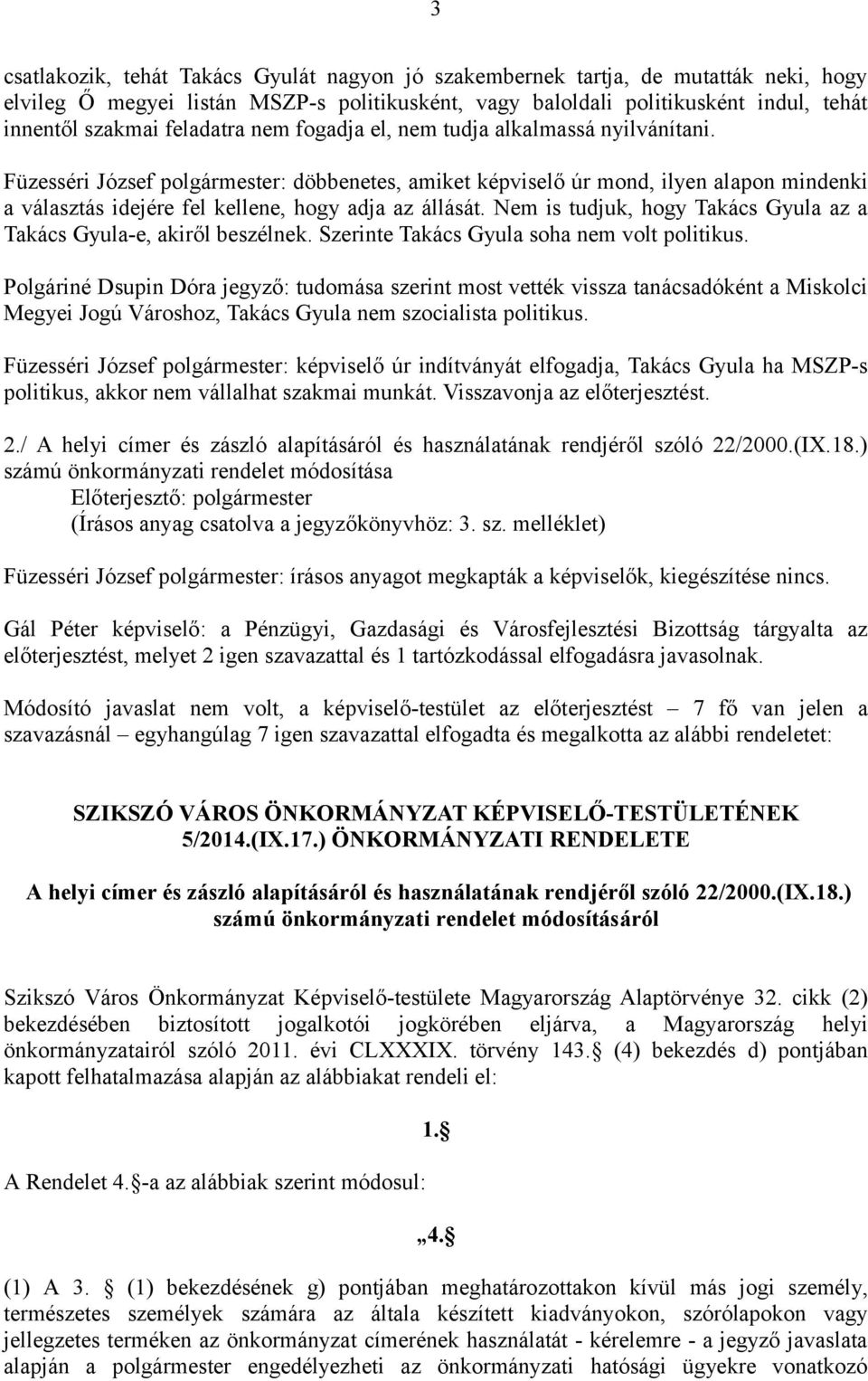 Füzesséri József polgármester: döbbenetes, amiket képviselő úr mond, ilyen alapon mindenki a választás idejére fel kellene, hogy adja az állását.