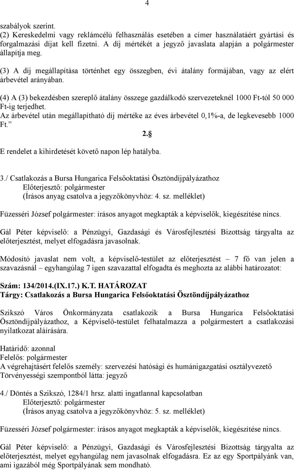 (4) A (3) bekezdésben szereplő átalány összege gazdálkodó szervezeteknél 1000 Ft-tól 50 000 Ft-ig terjedhet.