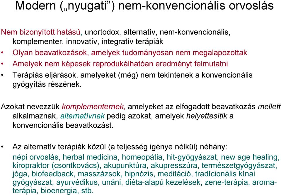 Azokat nevezzük komplementernek, amelyeket az elfogadott beavatkozás mellett alkalmaznak, alternatívnak pedig azokat, amelyek helyettesítik a konvencionális beavatkozást.