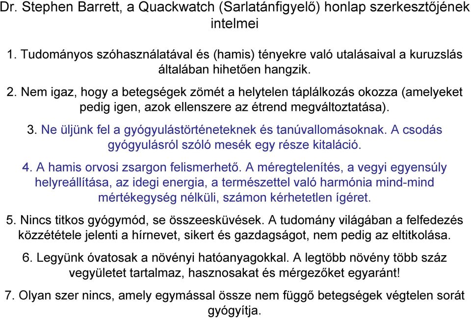 A csodás gyógyulásról szóló mesék egy része kitaláció. 4. A hamis orvosi zsargon felismerhető.