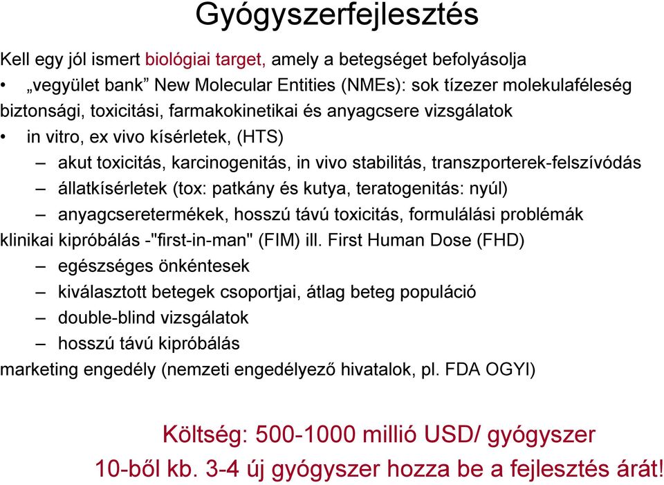 teratogenitás: nyúl) anyagcseretermékek, hosszú távú toxicitás, formulálási problémák klinikai kipróbálás -"first-in-man" (FIM) ill.