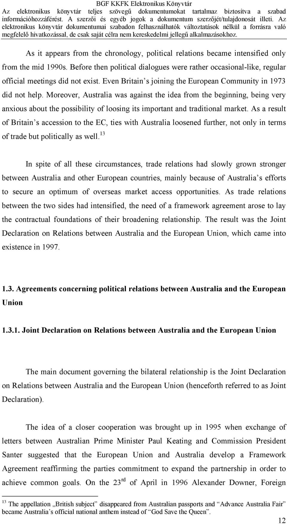 Moreover, Australia was against the idea from the beginning, being very anxious about the possibility of loosing its important and traditional market.