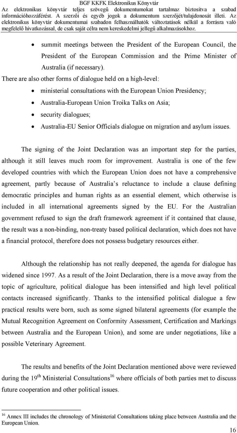 Australia-EU Senior Officials dialogue on migration and asylum issues. The signing of the Joint Declaration was an important step for the parties, although it still leaves much room for improvement.