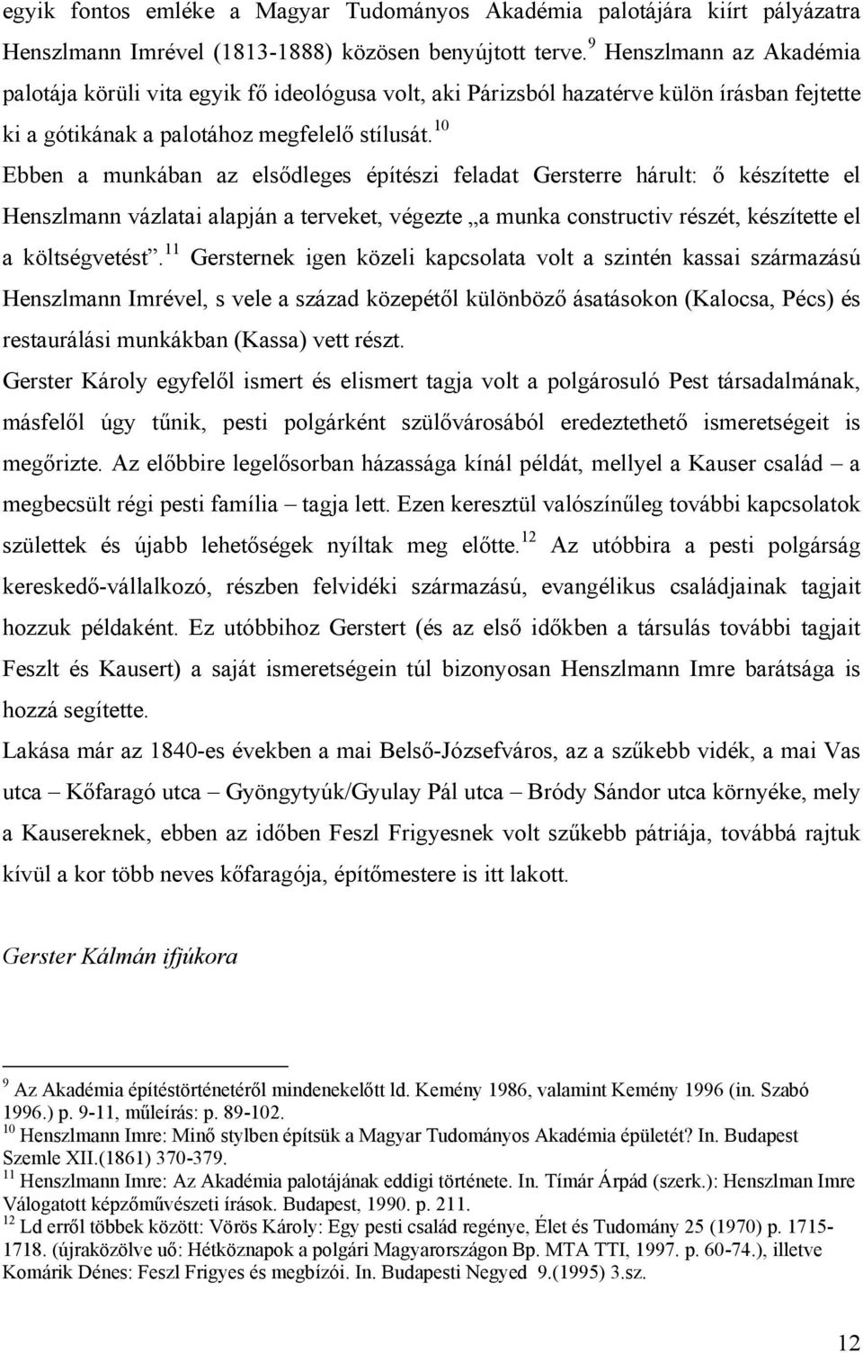 10 Ebben a munkában az elsődleges építészi feladat Gersterre hárult: ő készítette el Henszlmann vázlatai alapján a terveket, végezte a munka constructiv részét, készítette el a költségvetést.